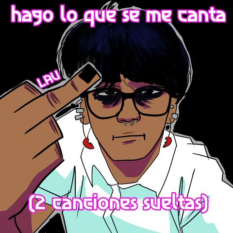 hago lo que se me canta (2 canciones sueltas)
