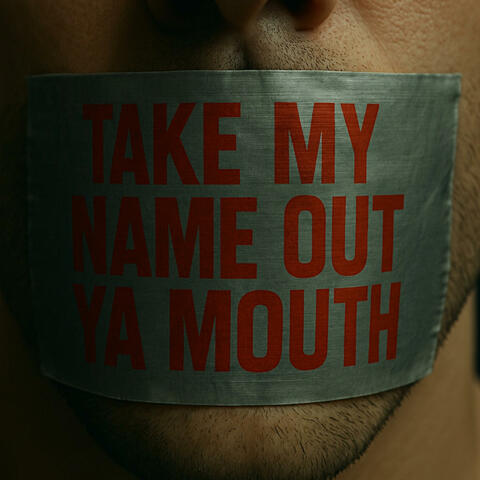 Take My Name (Out Ya Mouth)