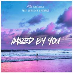 Amazed by you (feat. Shirley H & Akurios)
