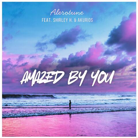 Amazed by you (feat. Shirley H & Akurios)