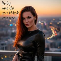Baby who do you think you are