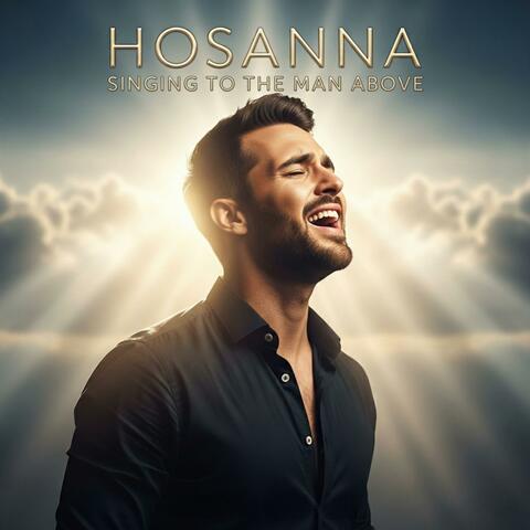Hosanna singing to the man above