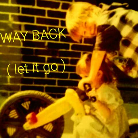 Way Back (let it go)