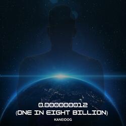 0.000000012 (One in eight billion)