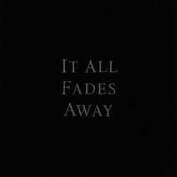 It All Fades Away