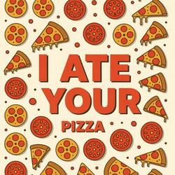 I Ate Your Pizza