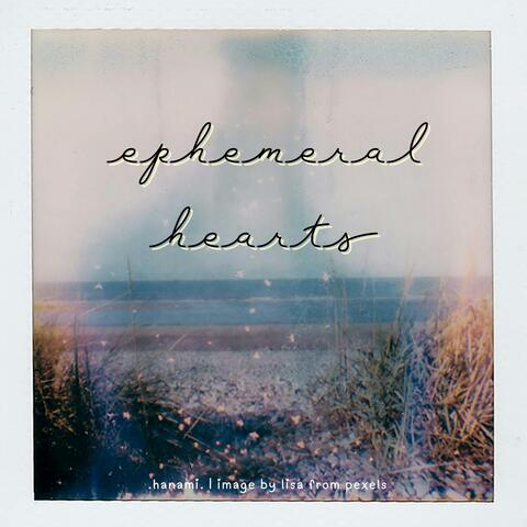 ephemeral hearts