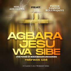 AGBARA JESU WA SIBE Hebrews.13:8 (feat. PASTOR SAMSON BOLUWAJAIYE)