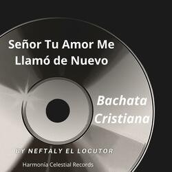 Bachata Cristiana Señor Tu Amor Me Llamó de Nuevo