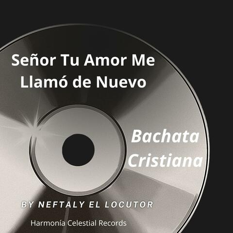 Bachata Cristiana Señor Tu Amor Me Llamó de Nuevo