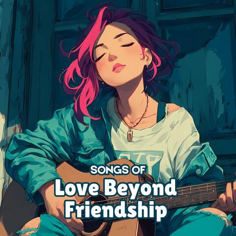 Songs of Love Beyond Friendship