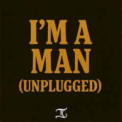 I'm A Man (UNPLUGGED)