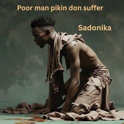 Poor man pikin don suffer