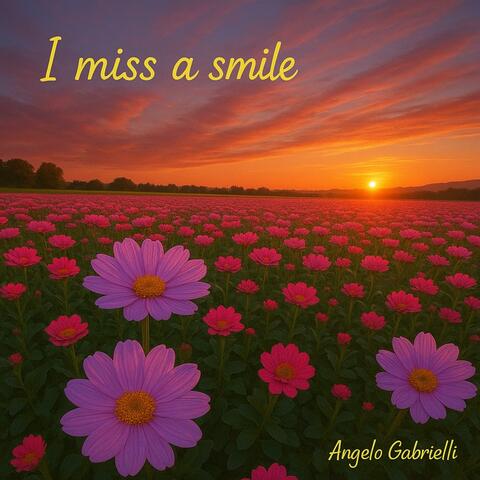 I miss a smile