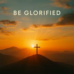 Be Glorified – Christian Worship Song | Blackriver Worship Soundscape