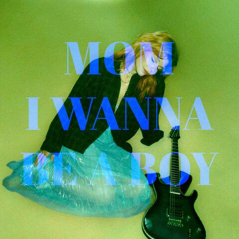 mom i wanna be a boy