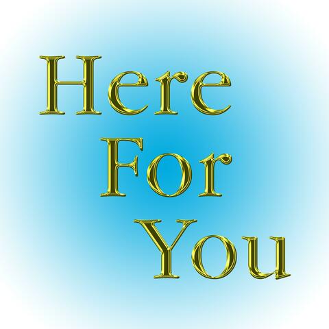 Here For You