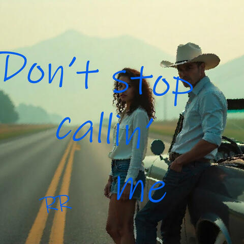 Don't stop callin' me