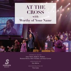 At the Cross with Worthy of Your Name