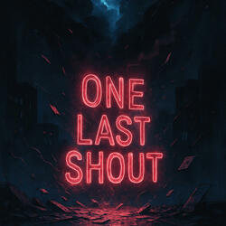 ONE LAST SHOUT