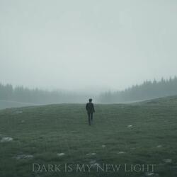 Dark Is My New Light