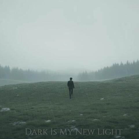 Dark Is My New Light