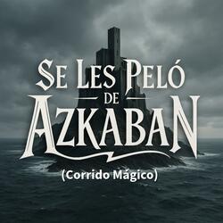 Se les peló de Azkaban (Corrido Mágico)