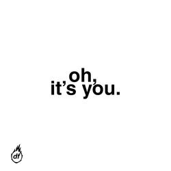 it's you