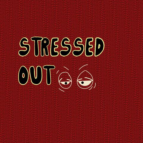 STRESSED OUT