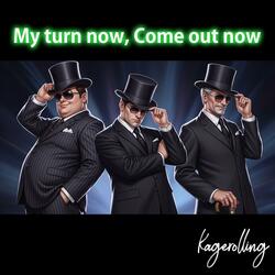 My turn now, Come out now オジサン応援歌