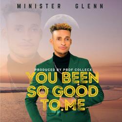 You been so good to me