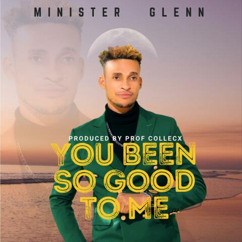 You been so good to me