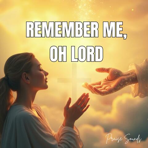 Remember Me, Oh Lord