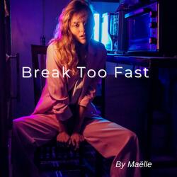 Break Too Fast