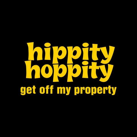 Hippity Hoppity (Get off my property)