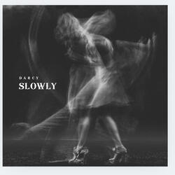 Slowly