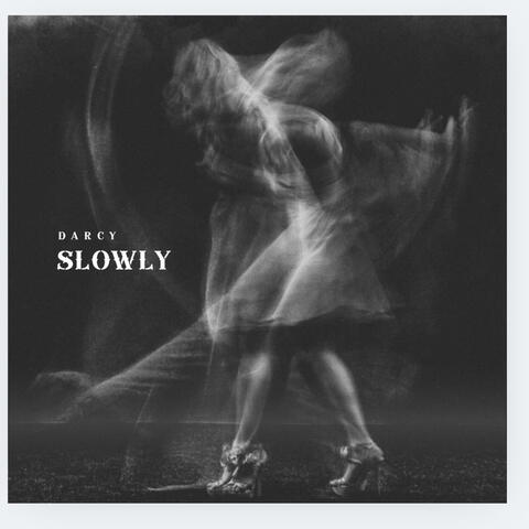 Slowly