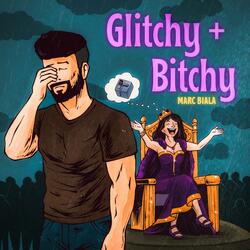 Glitchy + Bitchy