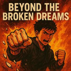 Beyond the Broken Dreams