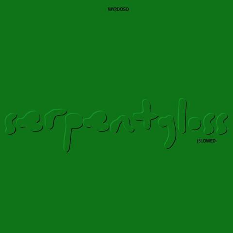 SERPENTGLOSS (SLOWED)