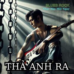 Thả Anh Ra (Blues Rock)