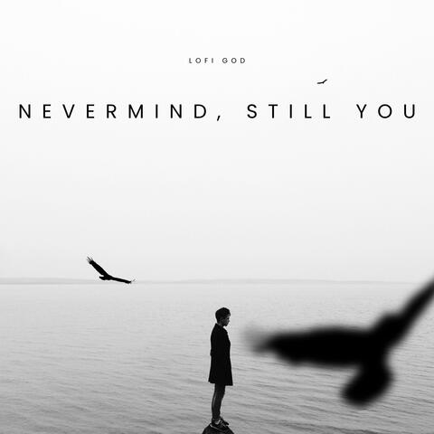 Nevermind, Still You