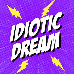 Idiotic Dream
