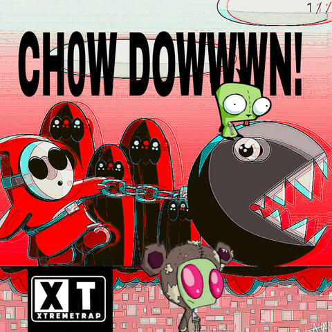 CH0W DOWWWN!