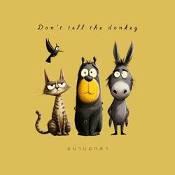 Don't tell the donkey (อย่าบอกลา)