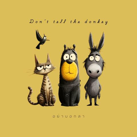 Don't tell the donkey (อย่าบอกลา)