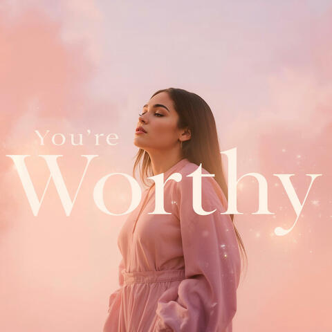 You're Worthy