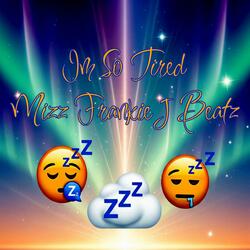 Im So Tired