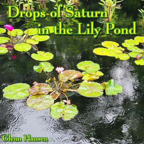 Drops of Saturn in the Lily Pond