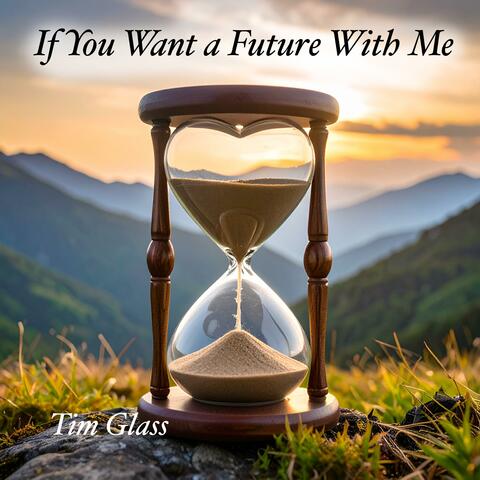 If You Want a Future with Me